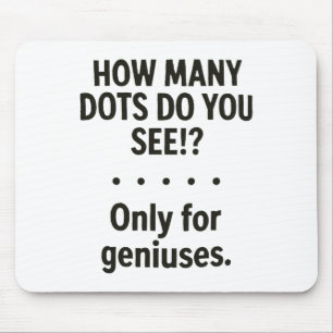 How Many Dots Do You See Only For Geniuses _1 Mouse Pad