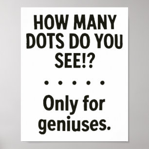 How Many Dots Do You See Only For Geniuses Poster