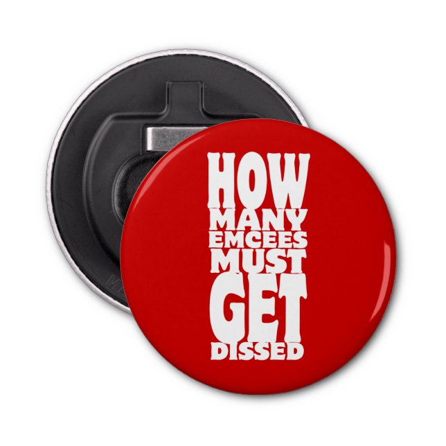 How Many Emcees Must Get Dissed Bottle Opener (Front)