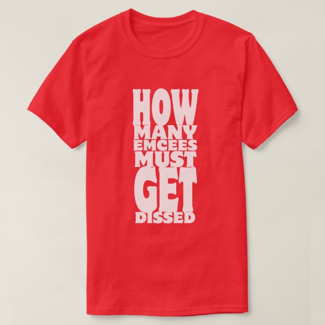 How Many Emcees Must Get Dissed T-Shirt (Design Front)