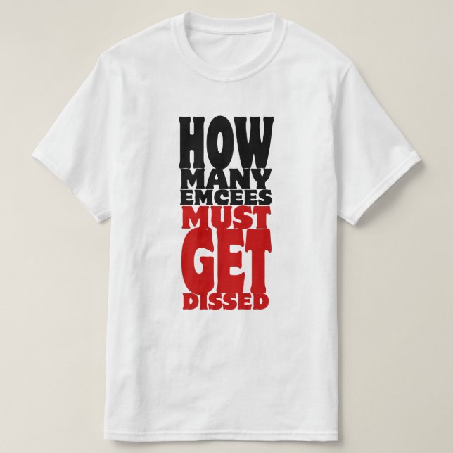 How Many Emcees Must Get Dissed T-Shirt (Design Front)