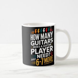 How Many Guitars Does A Guitar Player Need_ 6 7 Fu Coffee Mug