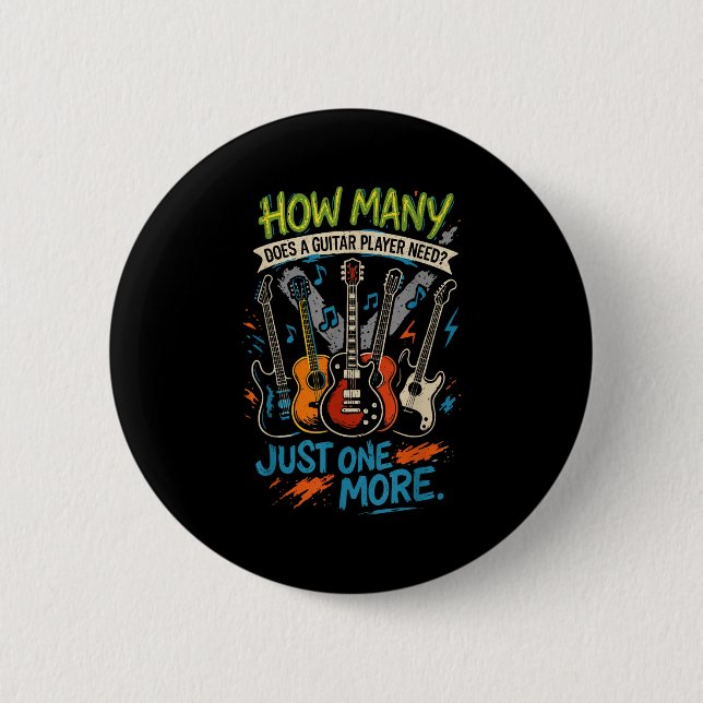 How Many Guitars Does A Guitar Player Need_ Just O 6 Cm Round Badge (Front)