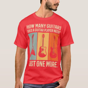 how many guitars does a guitar player need just on T-Shirt