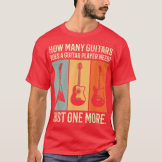 how many guitars does a guitar player need just on T-Shirt