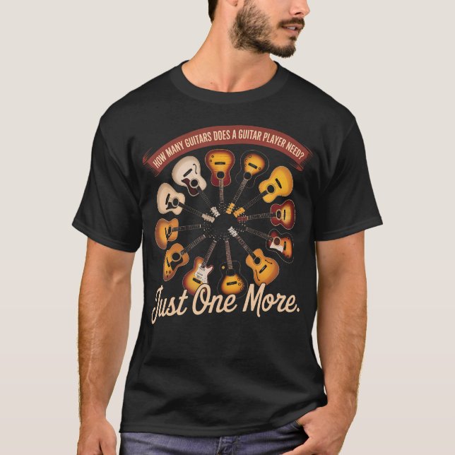 How Many Guitars Does A Guitar Player Need Just T-Shirt (Front)
