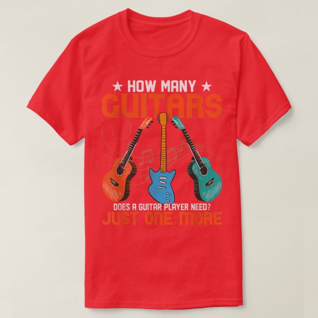 How Many Guitars Does A Guitar Player Need Player  T-Shirt (Design Front)