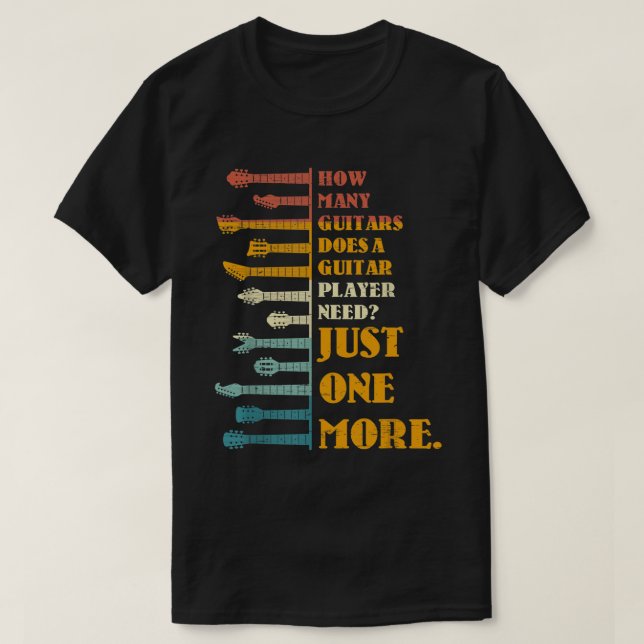 How Many Guitars Does A Player Need T-Shirt (Design Front)