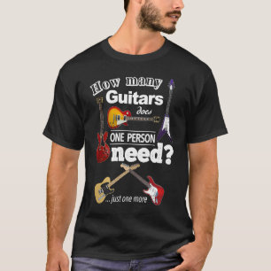 How Many Guitars Does One Person Need Just One Mor T-Shirt