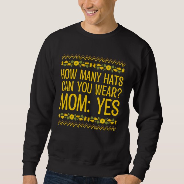 How Many Hats Can You Wear  Mom Humor Mother Memes Sweatshirt (Front)