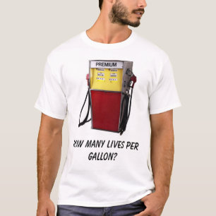 How many lives per gallon? T-Shirt