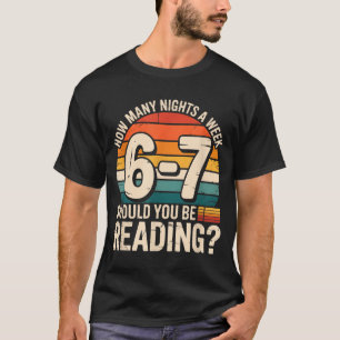 How Many Night A Week Should You Be Reading 6 7 Fu T-Shirt