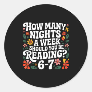 How Many Nights A Week Should You Be Reading 67 Me Classic Round Sticker