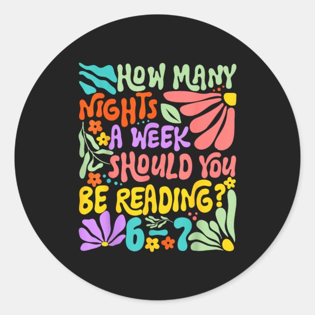 How Many Nights A Week Should You Be Reading 67 Me Classic Round Sticker (Front)