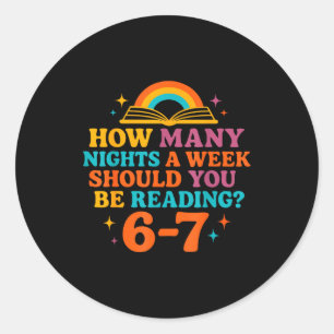How Many Nights A Week Should You Be Reading 67 Me Classic Round Sticker