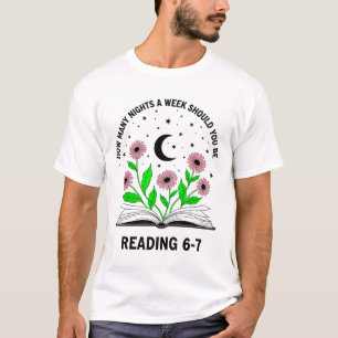 How Many Nights A Week Should You Be Reading 6-7 B T-Shirt
