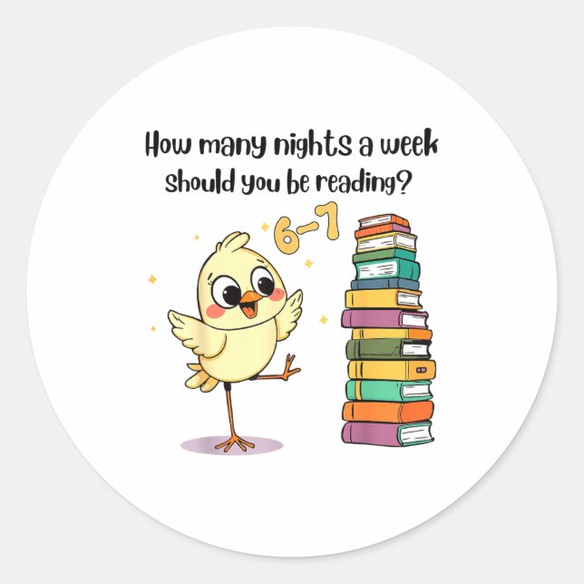 How Many Nights A Week Should You Be Reading_ 6–7  Classic Round Sticker (Front)