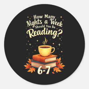 How Many Nights A Week Should You Be Reading 6 7 F Classic Round Sticker