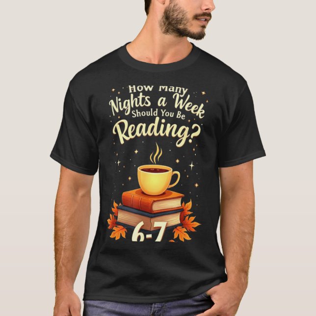 How Many Nights A Week Should You Be Reading 6 7 F T-Shirt (Front)