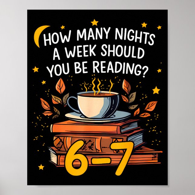 How Many Nights A Week Should You Be Reading 6 7 L Poster (Front)