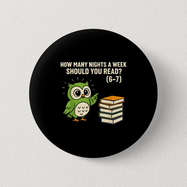 How Many Nights A Week Should You Read_ 6–7 Fun Re 6 Cm Round Badge (Front)