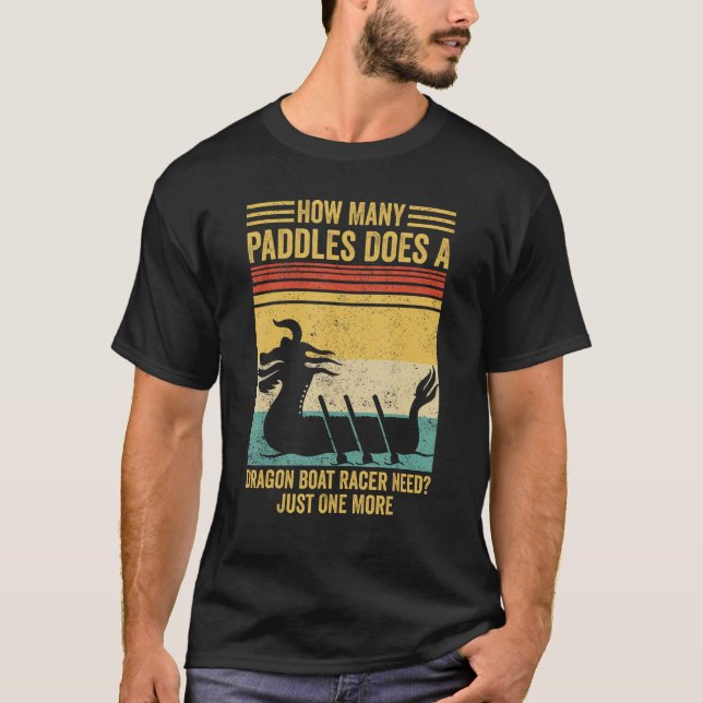 How Many Paddles Does Dragon Boat Racer Need Race T-Shirt (Front)