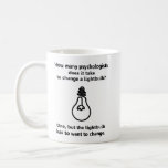 How many psychologists lightbulb humour joke coffee mug<br><div class="desc">How many psychologists does it take to change a lightbulb? One,  but the lightbulb has to want to change.
 Beautiful Mugfor phychologists. Great gift for the holidays.</div>