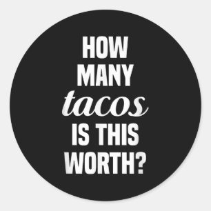 How Many Tacos Is This Worth_ Funny Workout Gym Mo Classic Round Sticker