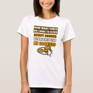 How Many Times Do I Have To Click Accept Cookies  T-Shirt