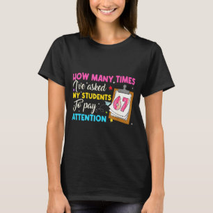 How Many Times I've Asked My Students To Pay Atten T-Shirt