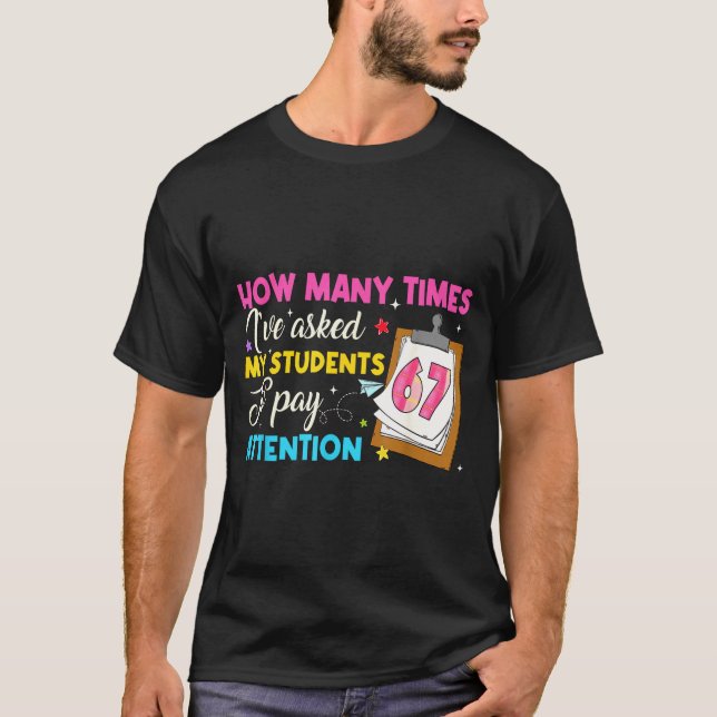 How Many Times I've Asked My Students To Pay Atten T-Shirt (Front)