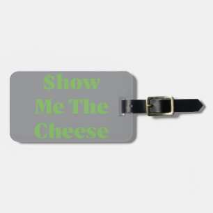 $how Me The Cheese Luggage Tag