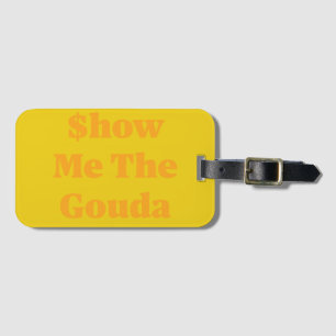 $how Me The Gouda Luggage Tag