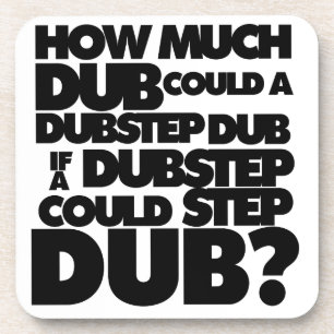 How Much Dubstep? Coaster