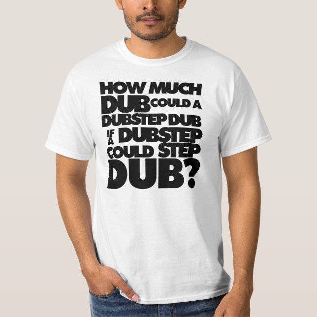 How Much Dubstep? T-Shirt (Front)
