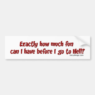 How Much Fun Before Hell? Bumper Sticker