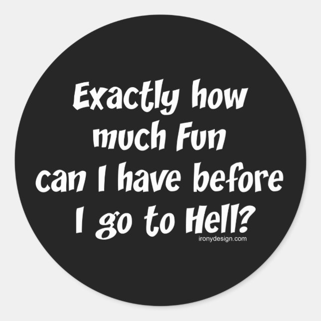 How Much Fun Before Hell? Classic Round Sticker (Front)