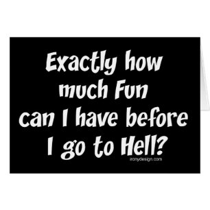 How Much Fun Before Hell? Saying