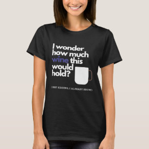 How Much Wine Fits In A Coffee Cup T-Shirt