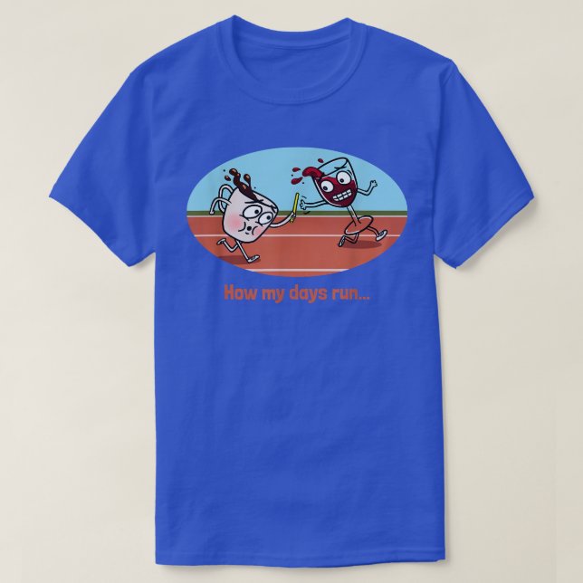 how my days run coffee to wine relay race  T-Shirt (Design Front)