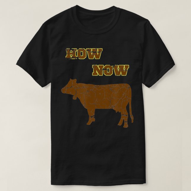 How Now Brown Cow  Funny Cattle Bovine Silly Pun  T-Shirt (Design Front)