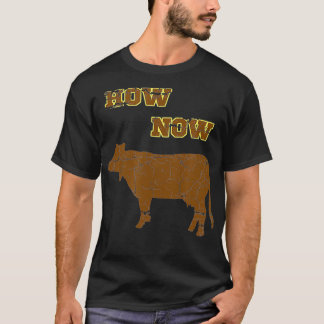 How Now Brown Cow  Funny Cattle Bovine Silly Pun  T-Shirt