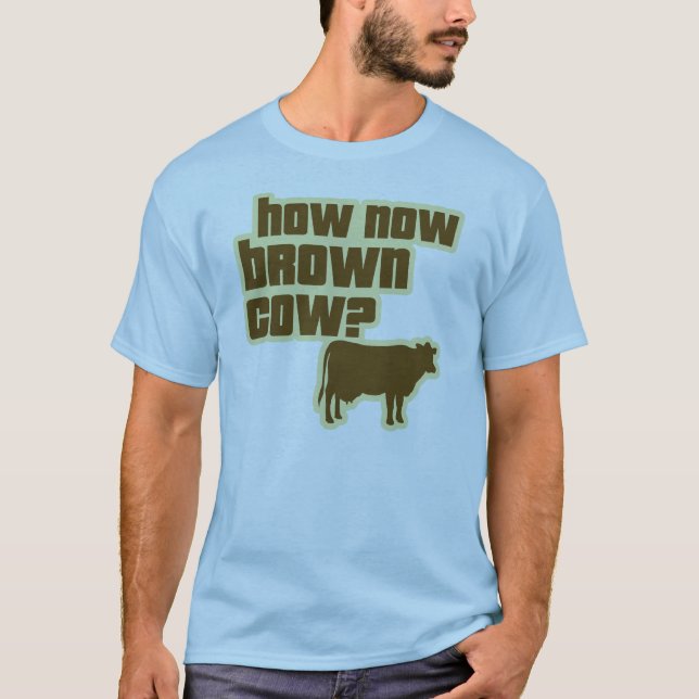 How Now Brown Cow? T-Shirt (Front)