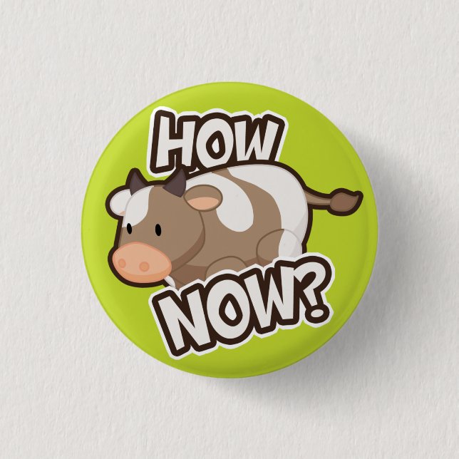 How Now? Button (Front)