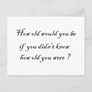 How old would you be if you didn't know?-Postcards Postcard