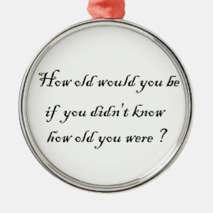 How old would you be?-premium round ornament