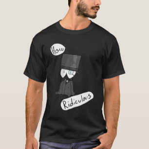 How Ridiculous T-Shirt