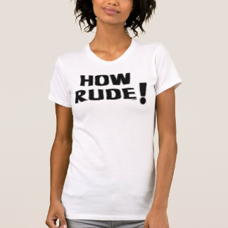 How Rude! T-Shirt