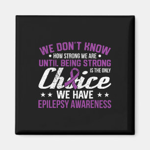 How Strong We Are Only Choice Epilepsy Awareness R Magnet