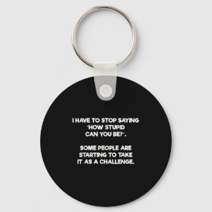 How Stupid Can You Be Challenge Funny Key Ring